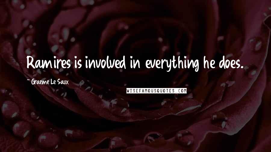 Graeme Le Saux Quotes: Ramires is involved in everything he does.