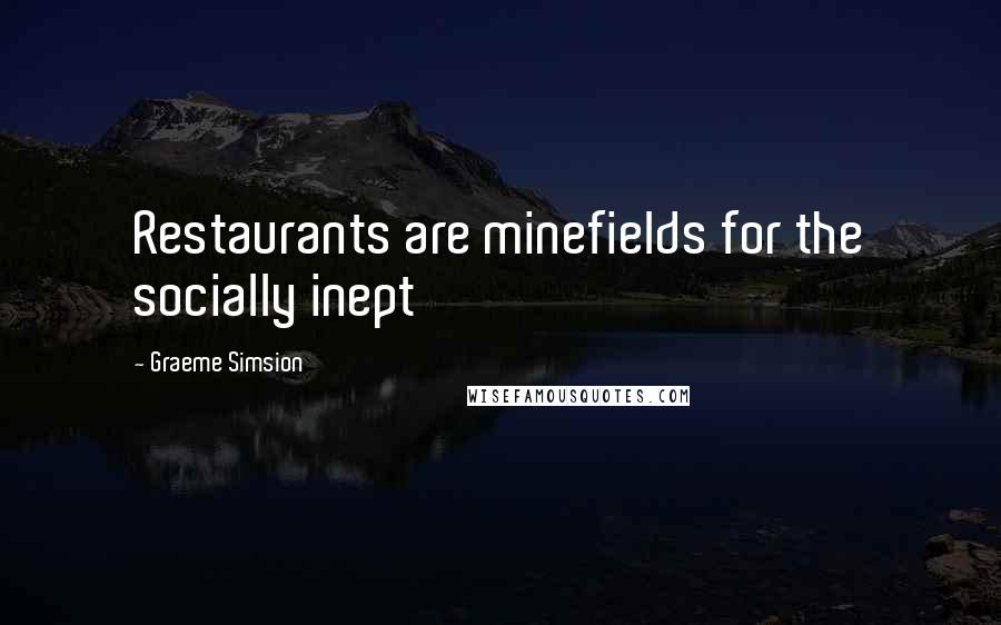 Graeme Simsion Quotes: Restaurants are minefields for the socially inept