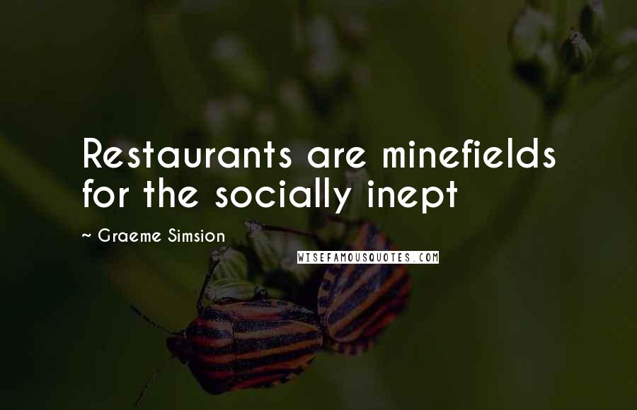 Graeme Simsion Quotes: Restaurants are minefields for the socially inept