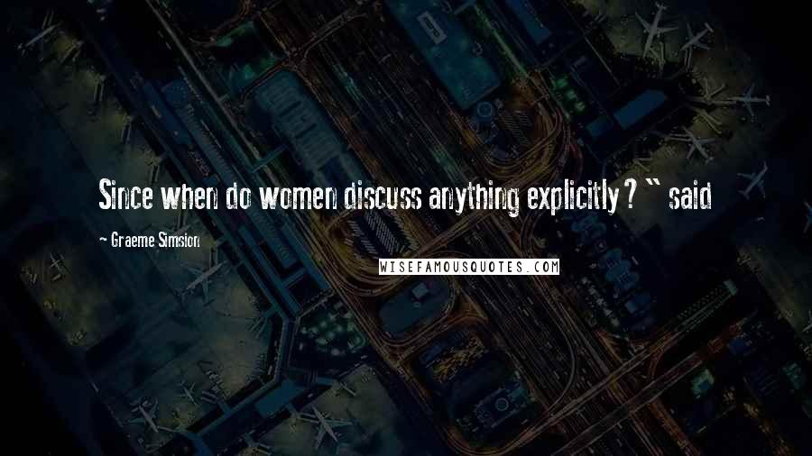 Graeme Simsion Quotes: Since when do women discuss anything explicitly?" said