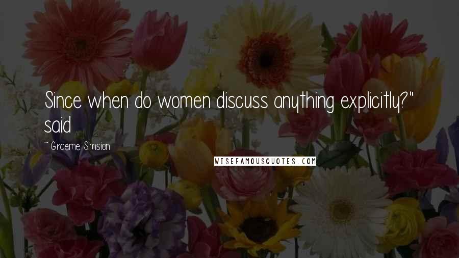 Graeme Simsion Quotes: Since when do women discuss anything explicitly?" said