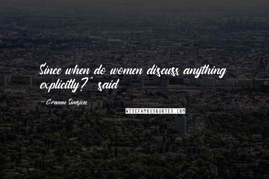 Graeme Simsion Quotes: Since when do women discuss anything explicitly?" said