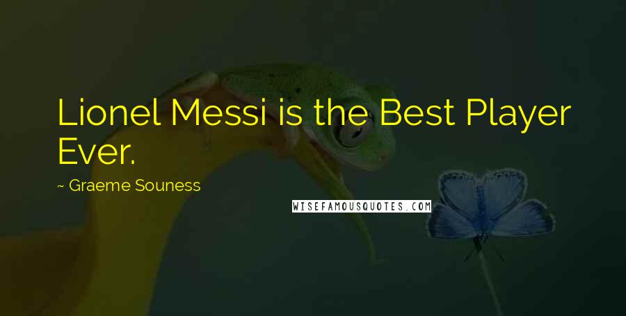 Graeme Souness Quotes: Lionel Messi is the Best Player Ever.