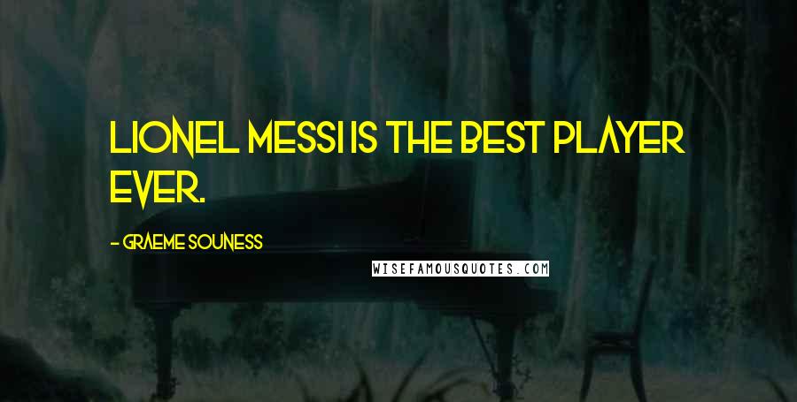 Graeme Souness Quotes: Lionel Messi is the Best Player Ever.