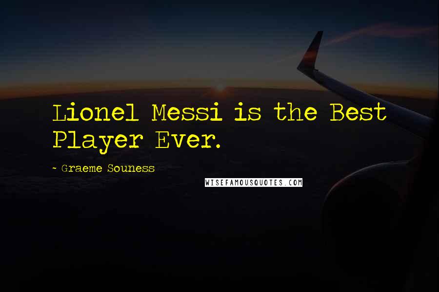 Graeme Souness Quotes: Lionel Messi is the Best Player Ever.
