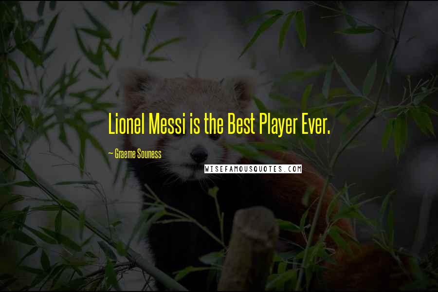Graeme Souness Quotes: Lionel Messi is the Best Player Ever.