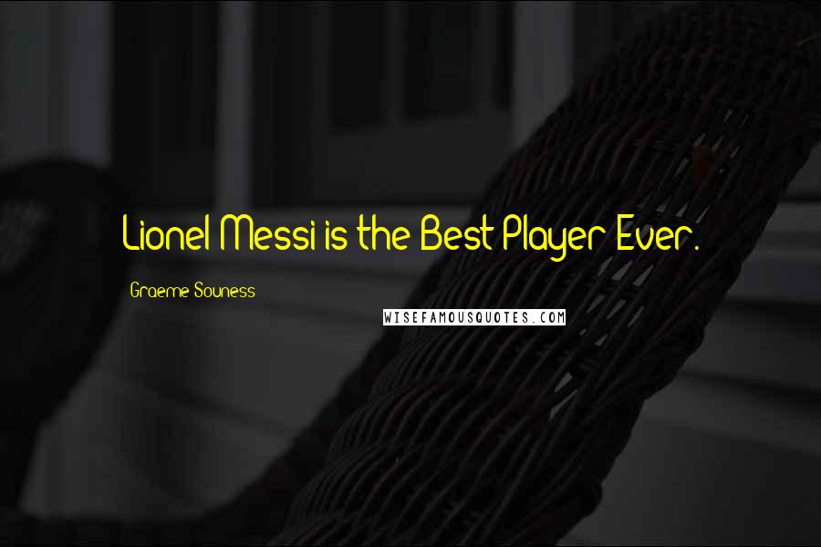 Graeme Souness Quotes: Lionel Messi is the Best Player Ever.