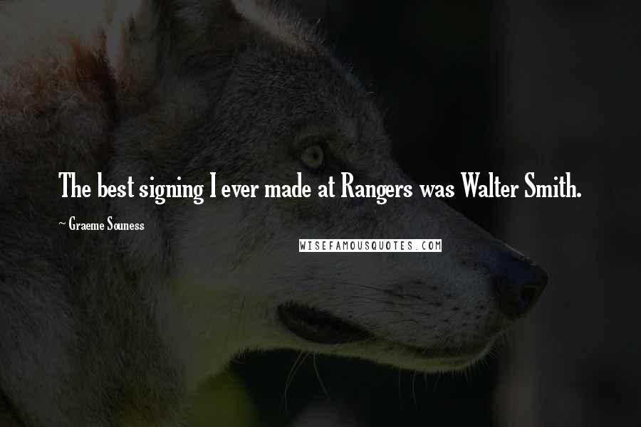 Graeme Souness Quotes: The best signing I ever made at Rangers was Walter Smith.