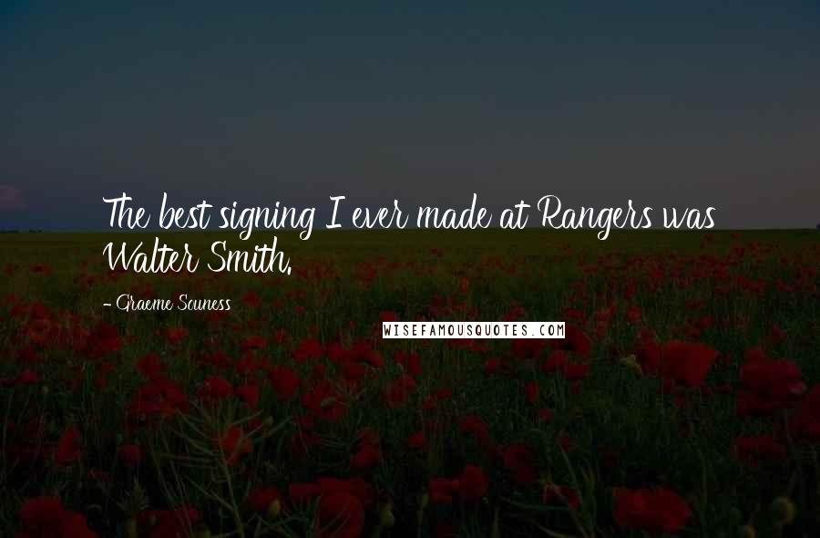 Graeme Souness Quotes: The best signing I ever made at Rangers was Walter Smith.