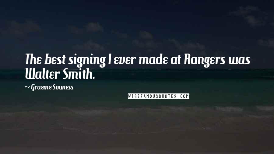 Graeme Souness Quotes: The best signing I ever made at Rangers was Walter Smith.