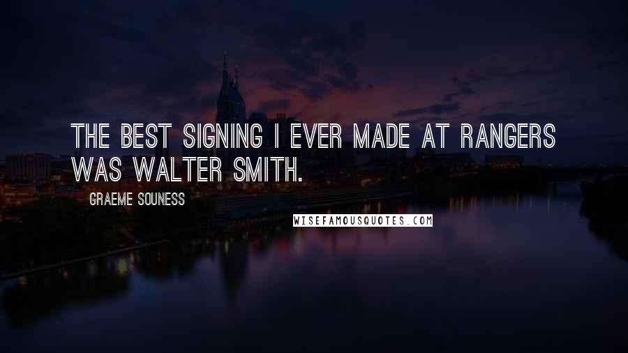 Graeme Souness Quotes: The best signing I ever made at Rangers was Walter Smith.