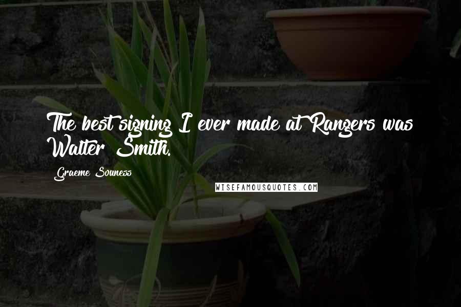 Graeme Souness Quotes: The best signing I ever made at Rangers was Walter Smith.