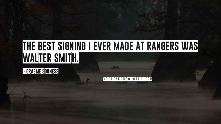 Graeme Souness Quotes: The best signing I ever made at Rangers was Walter Smith.