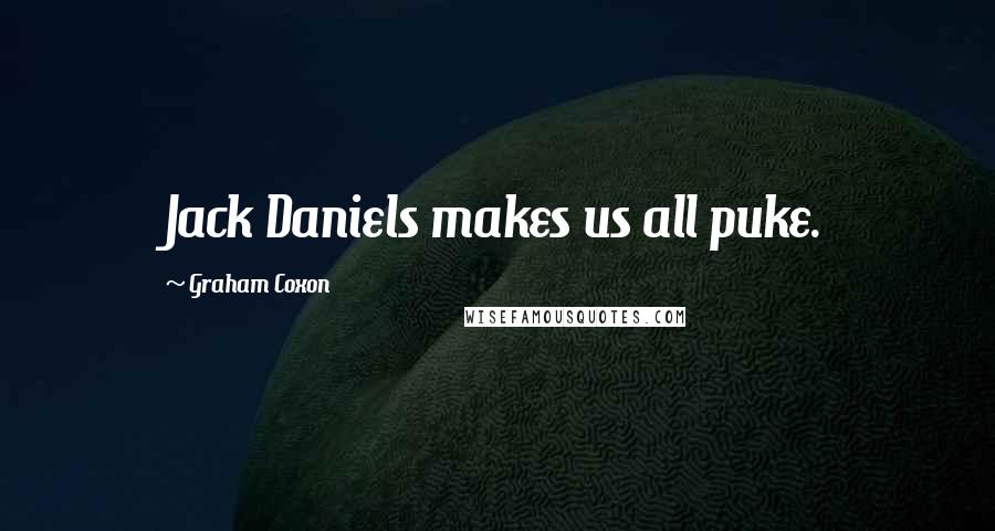 Graham Coxon Quotes: Jack Daniels makes us all puke.