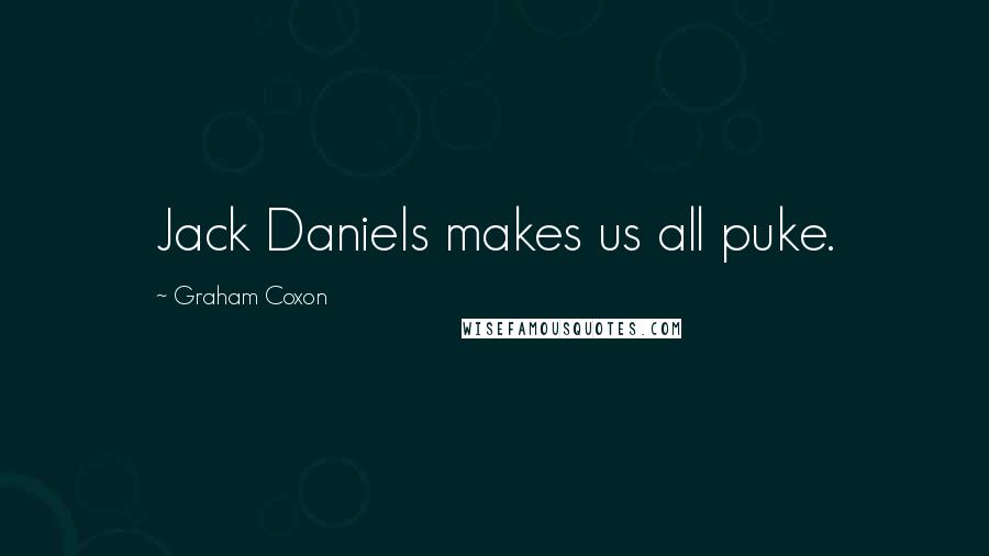 Graham Coxon Quotes: Jack Daniels makes us all puke.