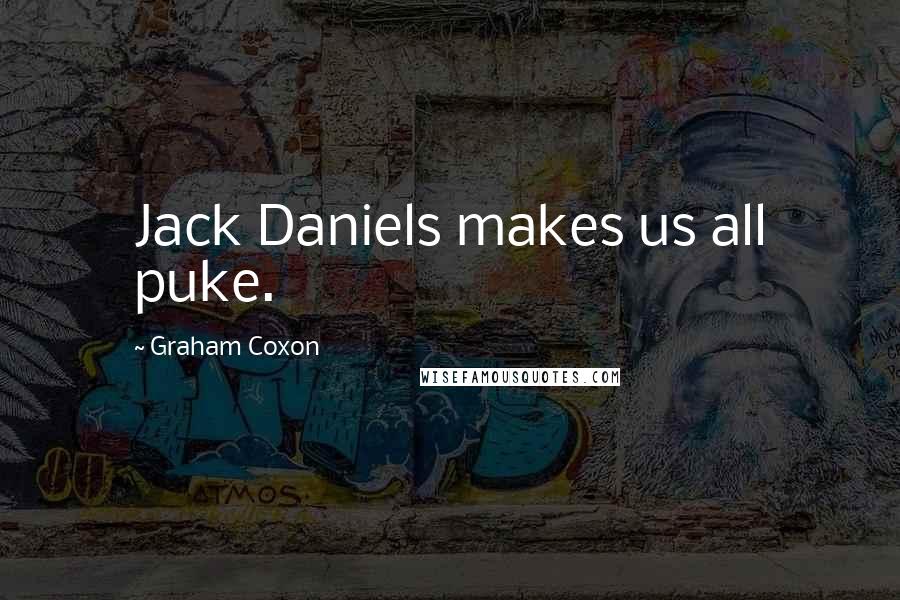 Graham Coxon Quotes: Jack Daniels makes us all puke.