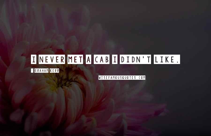 Graham Kerr Quotes: I never met a Cab I didn't like.