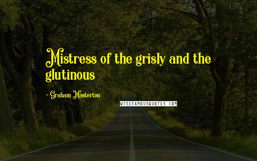 Graham Masterton Quotes: Mistress of the grisly and the glutinous