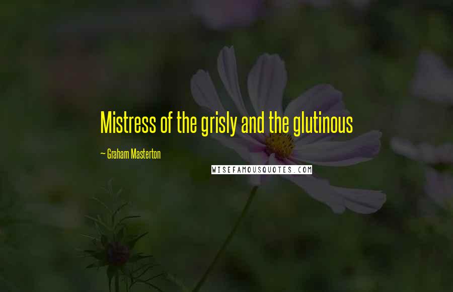 Graham Masterton Quotes: Mistress of the grisly and the glutinous