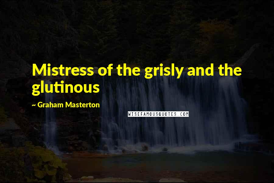 Graham Masterton Quotes: Mistress of the grisly and the glutinous