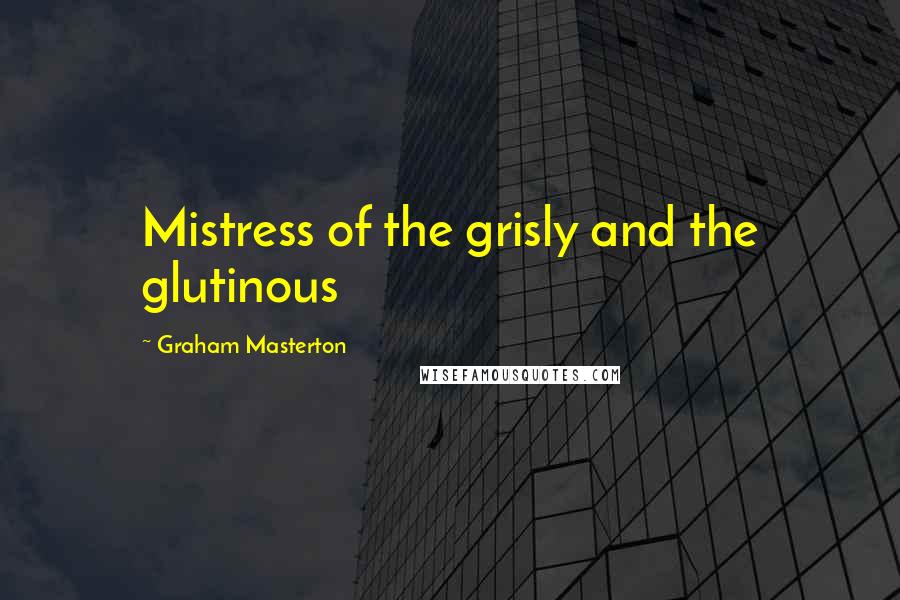 Graham Masterton Quotes: Mistress of the grisly and the glutinous