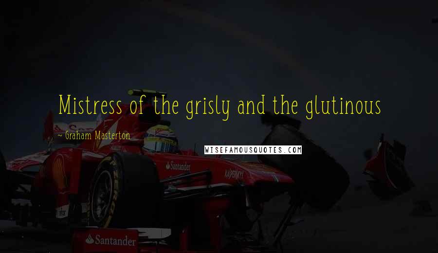 Graham Masterton Quotes: Mistress of the grisly and the glutinous