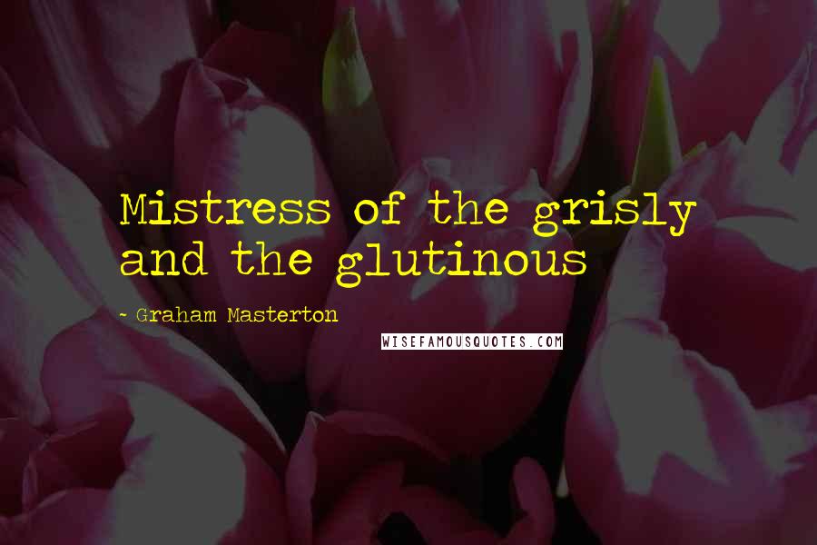 Graham Masterton Quotes: Mistress of the grisly and the glutinous