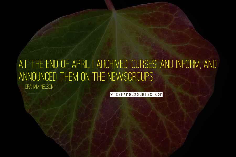Graham Nelson Quotes: At the end of April I archived 'Curses' and Inform, and announced them on the newsgroups.