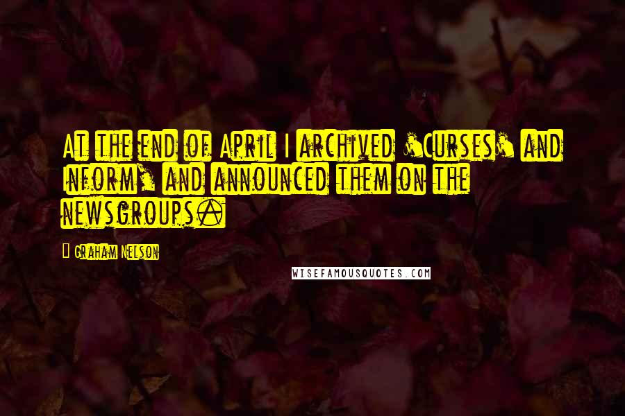 Graham Nelson Quotes: At the end of April I archived 'Curses' and Inform, and announced them on the newsgroups.