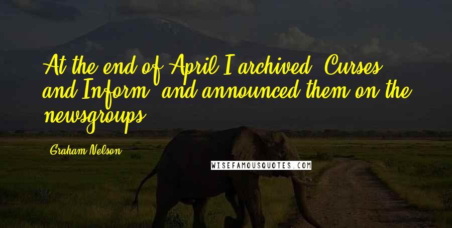 Graham Nelson Quotes: At the end of April I archived 'Curses' and Inform, and announced them on the newsgroups.