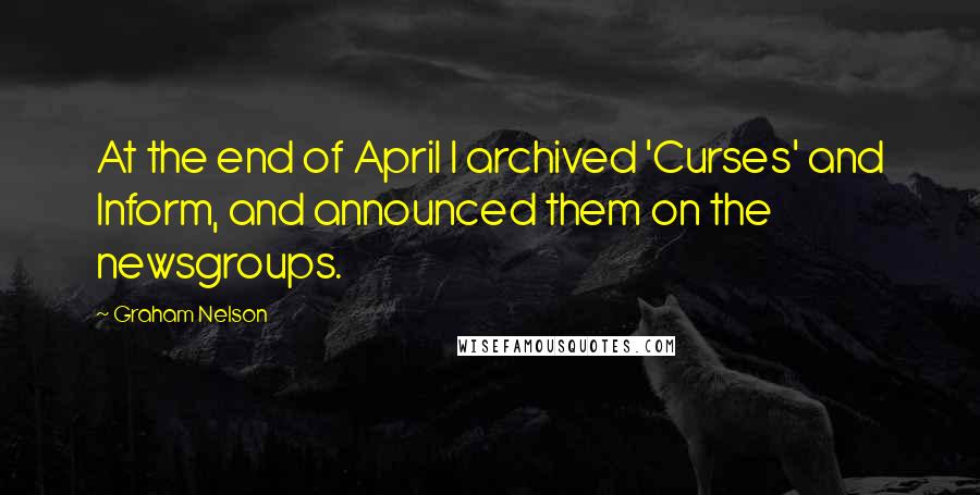 Graham Nelson Quotes: At the end of April I archived 'Curses' and Inform, and announced them on the newsgroups.