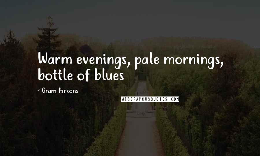 Gram Parsons Quotes: Warm evenings, pale mornings, bottle of blues