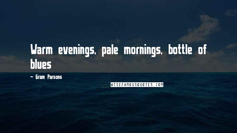 Gram Parsons Quotes: Warm evenings, pale mornings, bottle of blues