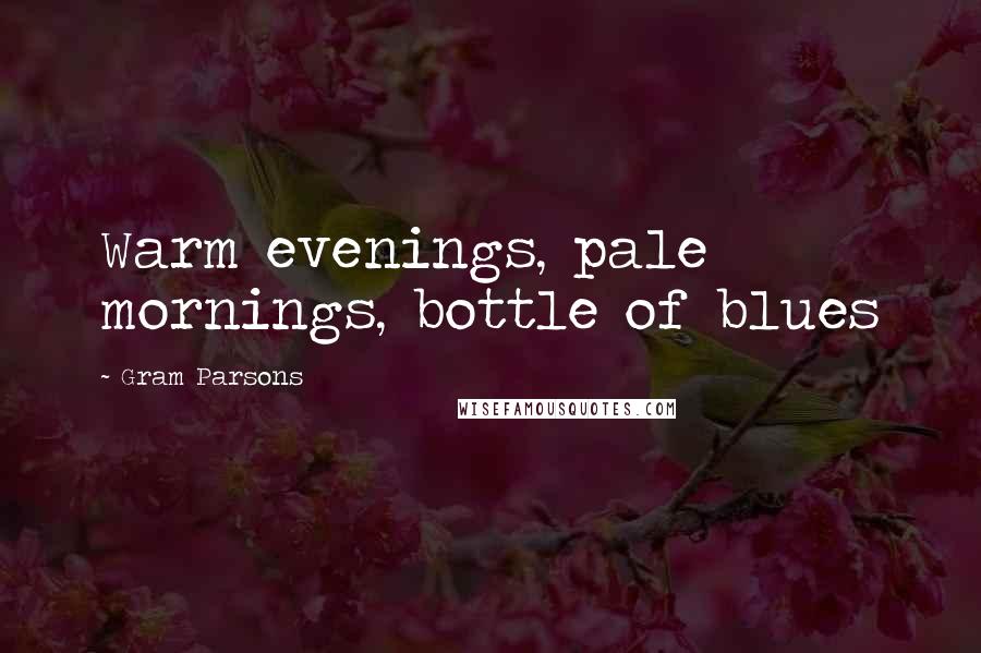 Gram Parsons Quotes: Warm evenings, pale mornings, bottle of blues