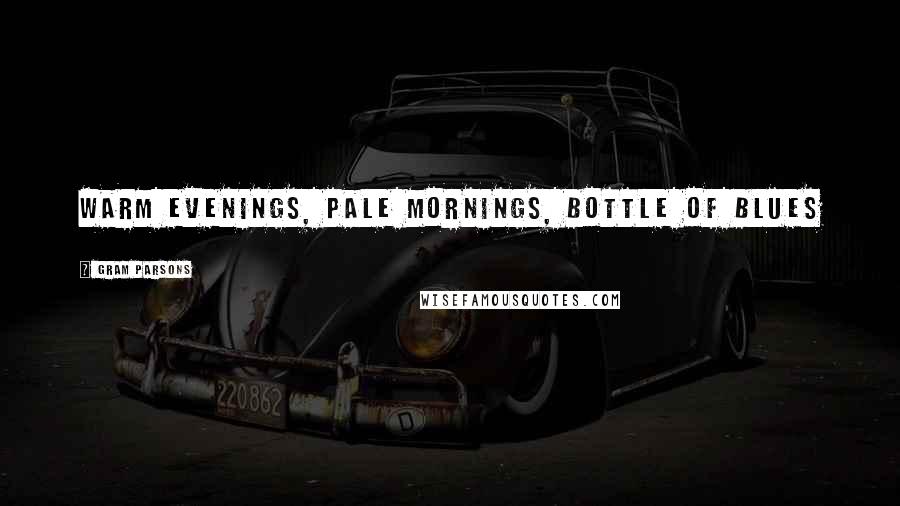 Gram Parsons Quotes: Warm evenings, pale mornings, bottle of blues