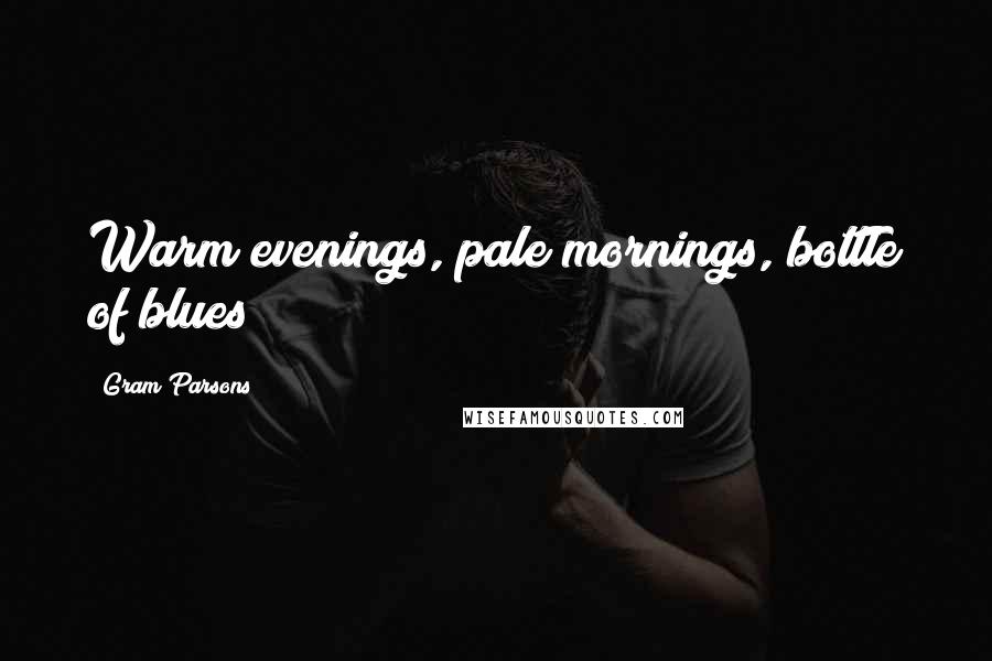 Gram Parsons Quotes: Warm evenings, pale mornings, bottle of blues