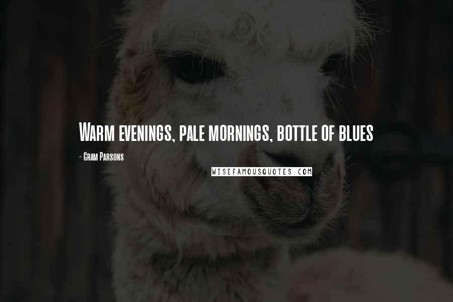 Gram Parsons Quotes: Warm evenings, pale mornings, bottle of blues