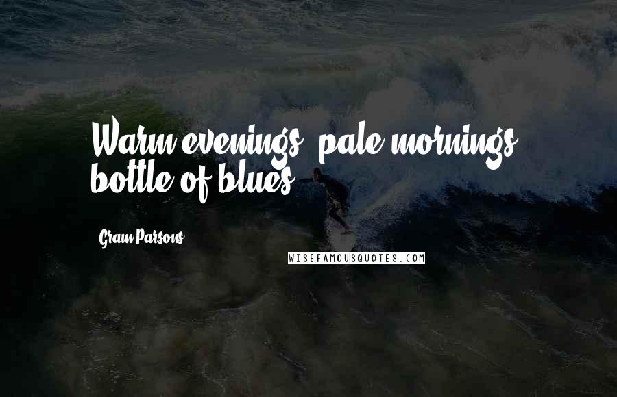 Gram Parsons Quotes: Warm evenings, pale mornings, bottle of blues