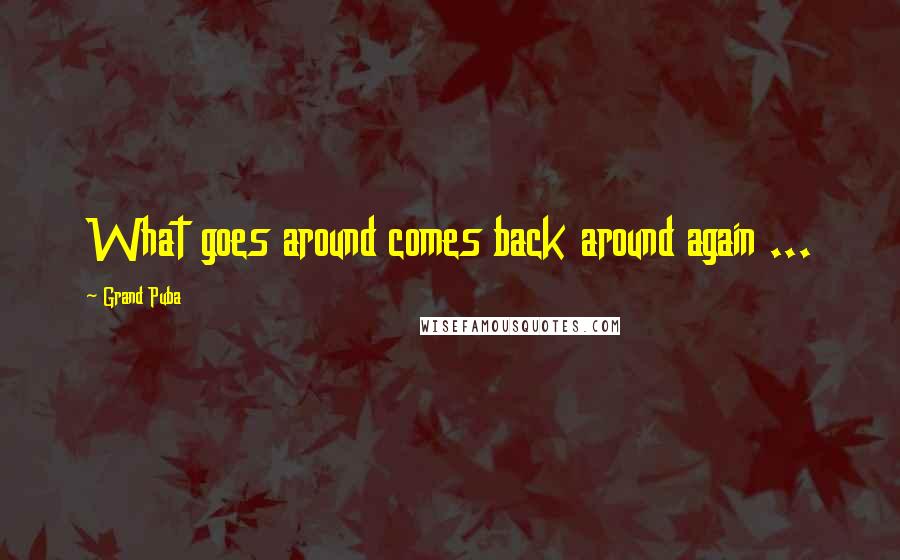 Grand Puba Quotes: What goes around comes back around again ...