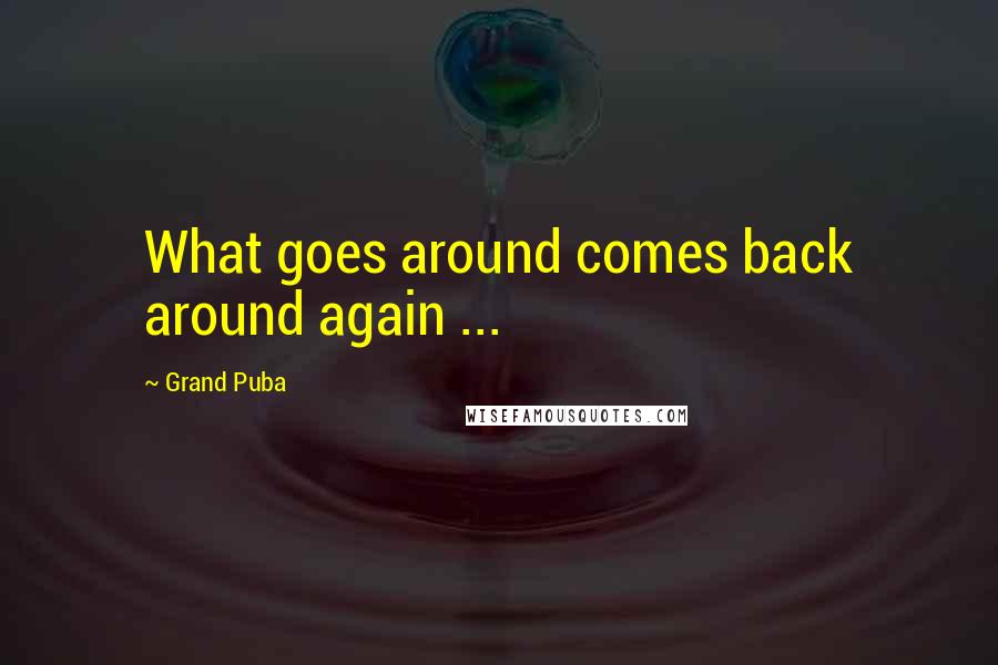 Grand Puba Quotes: What goes around comes back around again ...