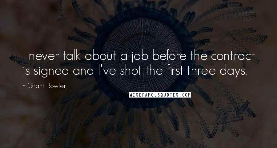 Grant Bowler Quotes: I never talk about a job before the contract is signed and I've shot the first three days.