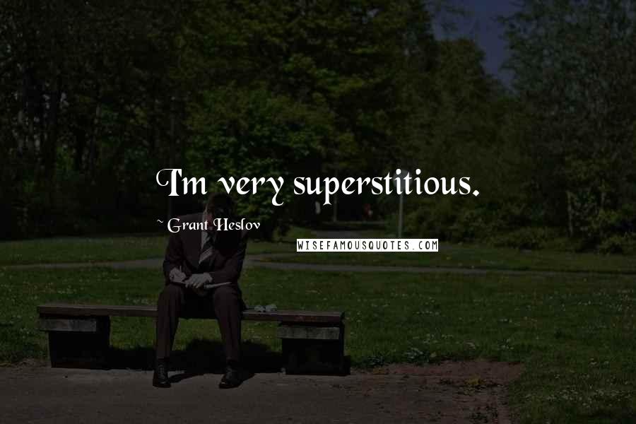 Grant Heslov Quotes: I'm very superstitious.