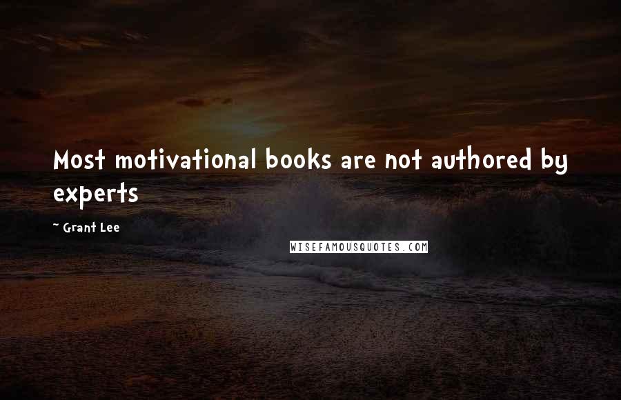 Grant Lee Quotes: Most motivational books are not authored by experts