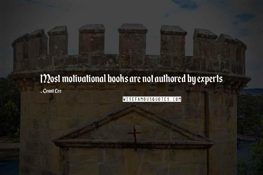 Grant Lee Quotes: Most motivational books are not authored by experts