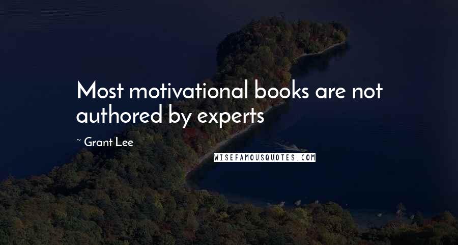 Grant Lee Quotes: Most motivational books are not authored by experts