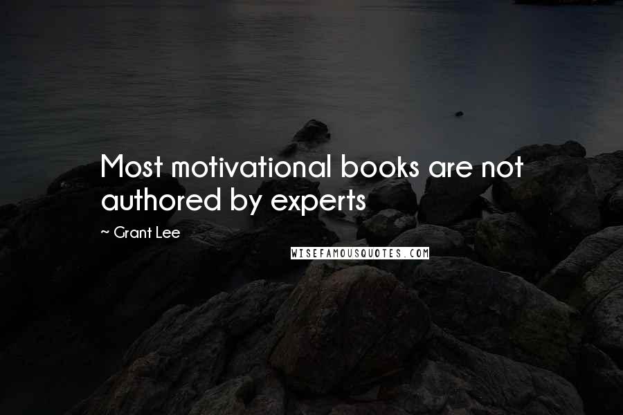 Grant Lee Quotes: Most motivational books are not authored by experts