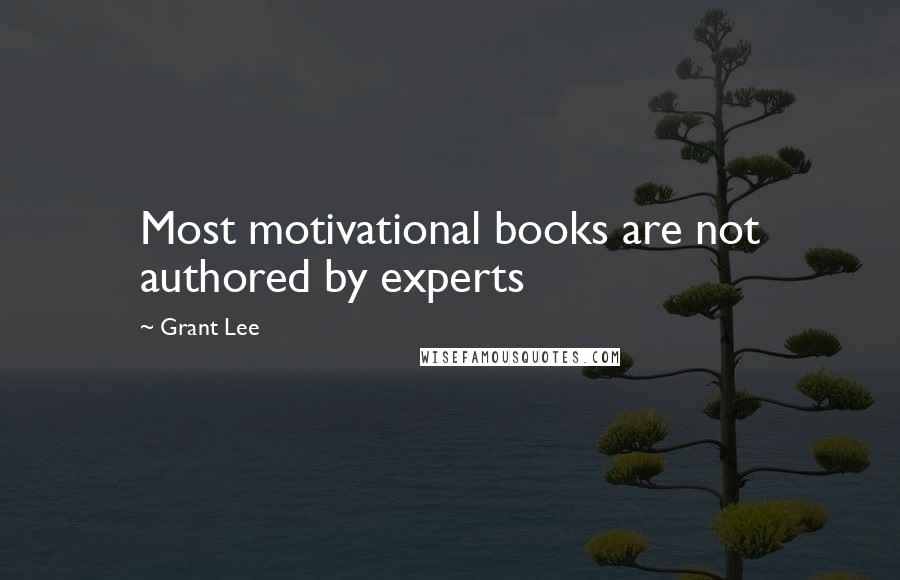 Grant Lee Quotes: Most motivational books are not authored by experts