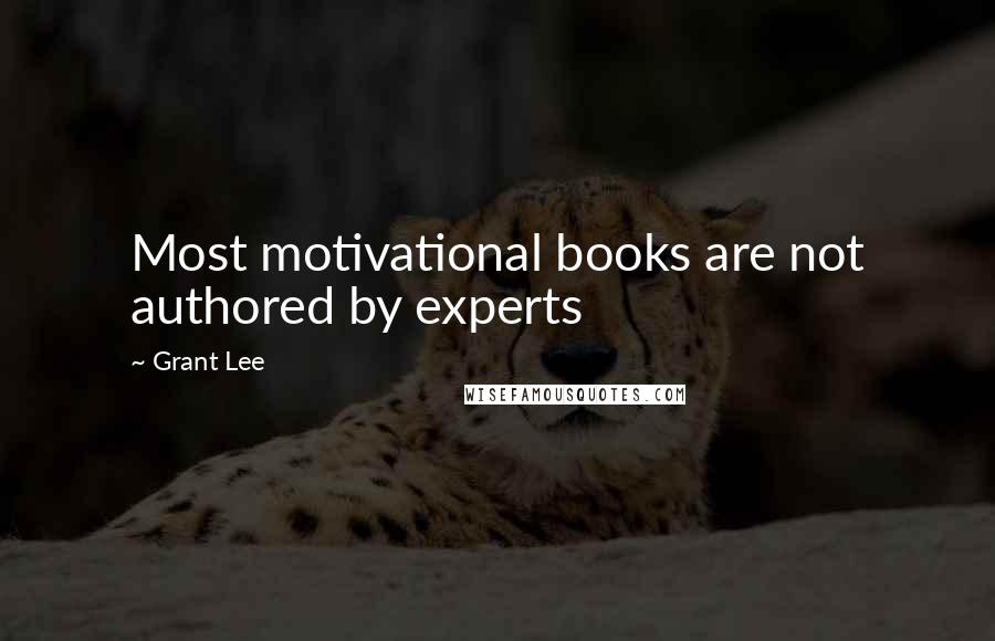 Grant Lee Quotes: Most motivational books are not authored by experts