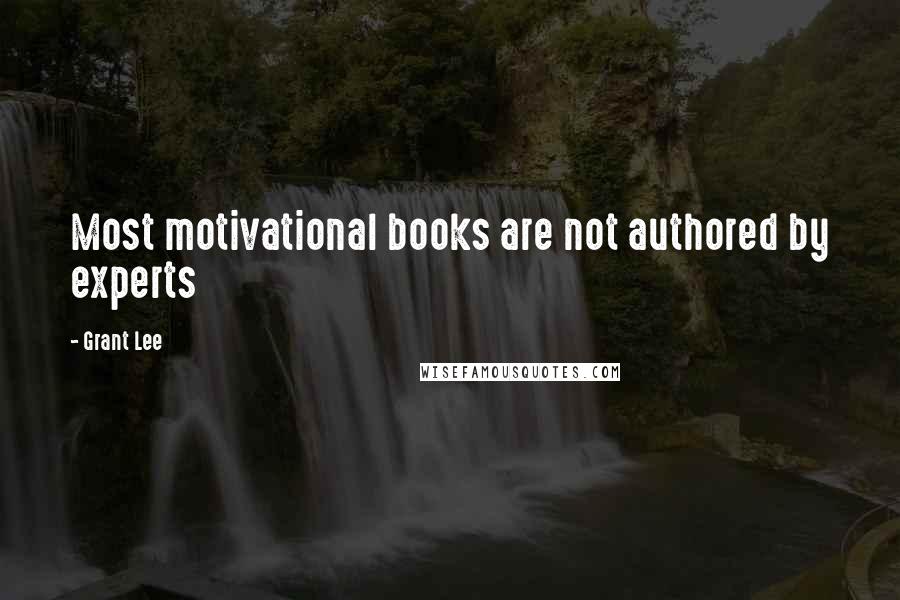 Grant Lee Quotes: Most motivational books are not authored by experts