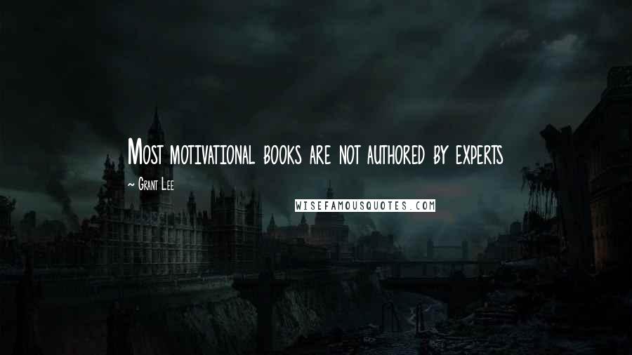 Grant Lee Quotes: Most motivational books are not authored by experts